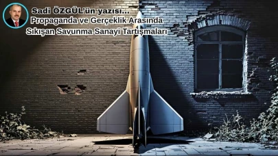 Propaganda ve Gerçeklik Arasında Sıkışan Savunma Sanayi Tartışmaları